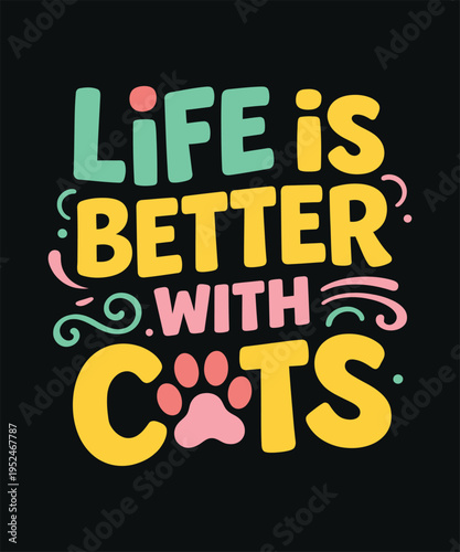 Life is better with cats colorful typography tshirt design with paw print illustration.