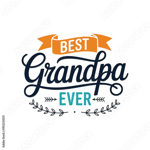 A stylish graphic declaring best grandpa ever with decorative elements