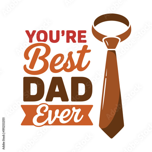 A colorful graphic proclaiming you re best dad ever with a tie illustration