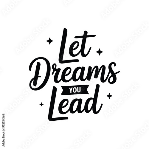 Black and white typography art with the phrase let dreams lead you