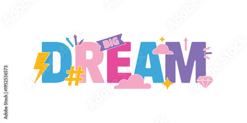 Colorful lettering spells out dream with decorative elements and a positive message
