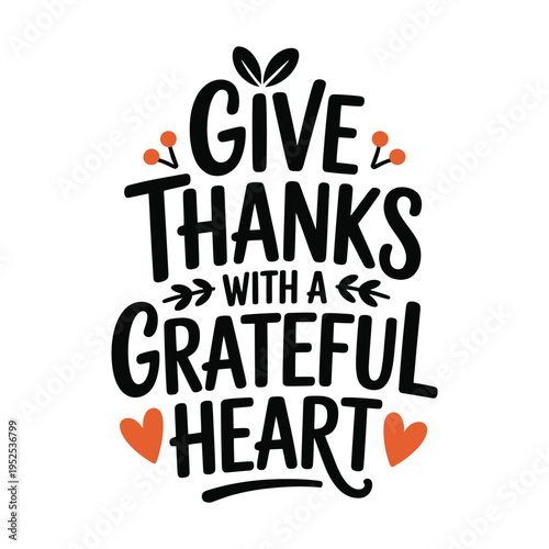 Festive typography spells give thanks with a grateful heart for thanksgiving