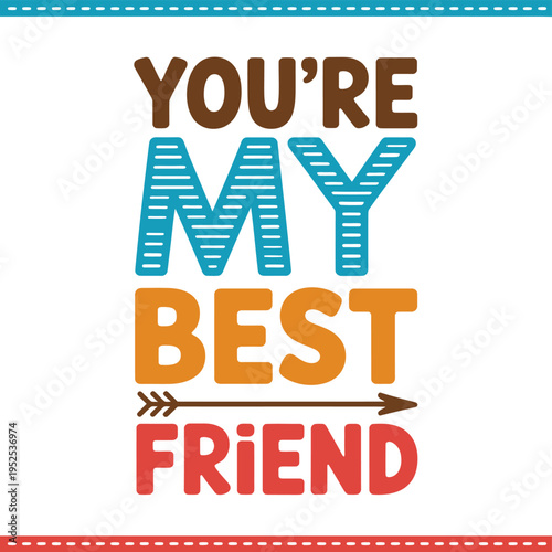 Colorful typography design declaring you re my best friend with an arrow