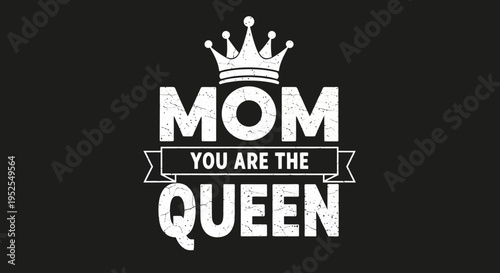 Mom You Are The Queen Typography Design with Crown for Mother's Day Greeting or T-Shirt Print