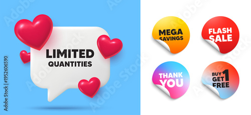 Limited quantities speech bubble, sticker tags. Get free, Flash sale stickers. Limited quantities tag. Special offer sign. Sale promotion symbol. Thank you tag. 3d hearts chat bubble. Vector
