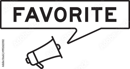 Megaphone icon with speech bubble in word favorite on white background