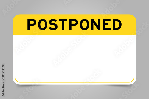 Label banner that have yellow headline with word postponed and white copy space, on gray background