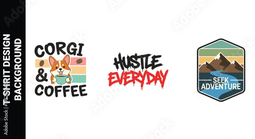 Set of corgi and coffee, hustle everyday, seek adventure t-shirt design graphics