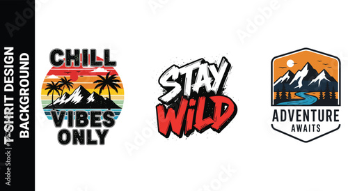 Set of chill vibes only, stay wild, adventure awaits t-shirt design collection