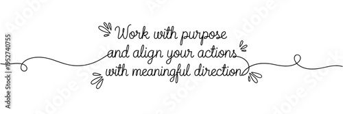 Handwritten quote work with purpose align actions on white background, none editable stroke