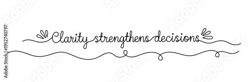 Hand lettering phrase asserting clarity strengthens decisions on white, none editable stroke