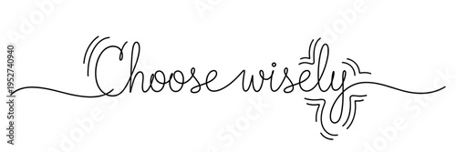 Choose wisely lettering displayed in script on white background, none editable stroke