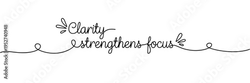 Clarity strengthens focus script phrase with flowing line, none editable stroke