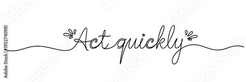 Handwritten phrase act quickly centered on white background, none editable stroke