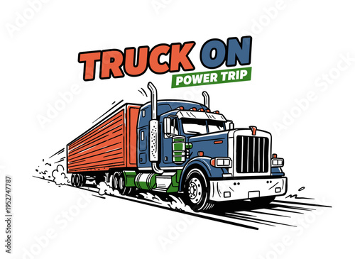 Truck on power trip print design. Heavy semi truck for t shirt. Logistic transport artwork. Big rig graphic print. Delivery truck illustration.