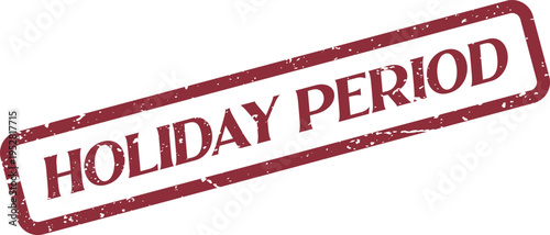 A classic textured red rubber stamp impression featuring the words HOLIDAY PERIOD