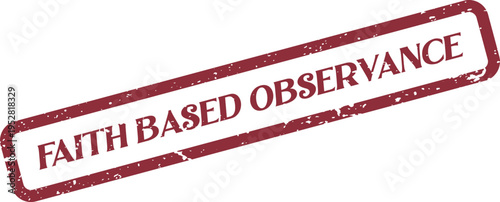 Red rectangle rubber stamp with the words Faith Based Observance inside a grunge textured frame