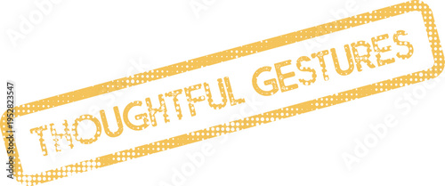 Rustic yellow stamp with THOUGHTFUL GESTURES message suggesting kindness and consideration