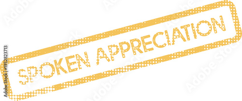 Vintage yellow grunge stamp featuring the words SPOKEN APPRECIATION conveying gratitude and positive feedback