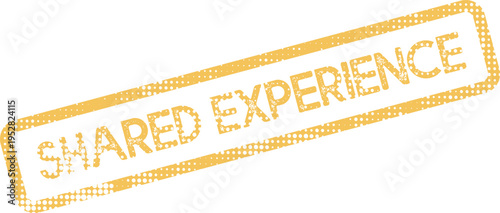 Distressed yellow stamp with the phrase Shared Experience signifies connection, community, and collective moments