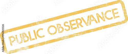 Distressed golden yellow PUBLIC OBSERVANCE grunge textured stamp for community recognition