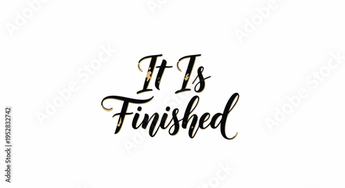 Elegant 'It Is Finished' script typography with golden texture, symbolizing completion, victory, and finality on a clean white background.