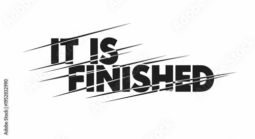 IT IS FINISHED text graphic with motion blur effect, representing completion, end, or accomplishment