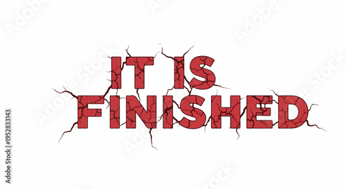 Cracked Red Text "IT IS FINISHED" on White Background, symbolizing completion, an end, or a final state.