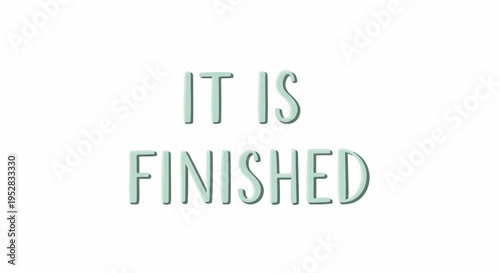 Inspirational quote "It Is Finished" in a simple, elegant font on a white background, symbolizing completion and accomplishment.