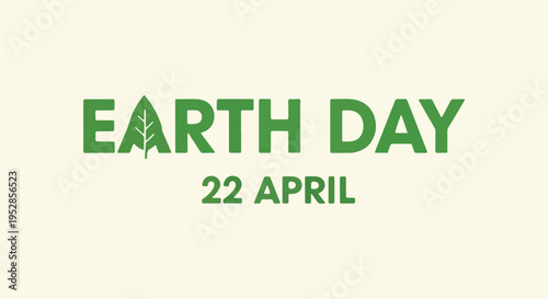 Earth day text with leaf graphic and date 22 april illustration symbolizing environmental awareness celebration and nature appreciation event