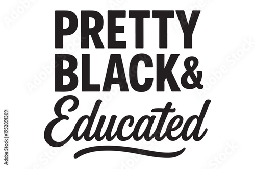 Bold typography declares pretty black educated with stylistic flourish