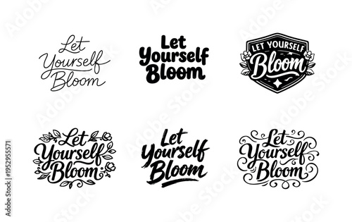 Let Yourself Bloom. Set lettering. harmonious lettering variations of the same emblematic concept, each with different artistic interpretation (Modern minimal