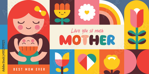 Love you so much Mother greeting banner with woman holding baby, flowers, rainbow and retro geometric shapes in colorful flat illustration style for Mother's Day celebration.