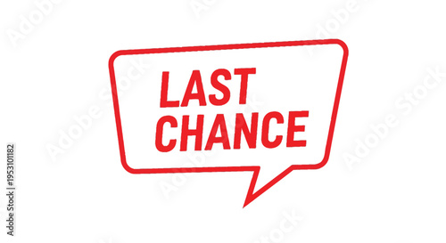 Red Last Chance Speech Bubble on White Background for Urgency and Final Opportunity Concepts