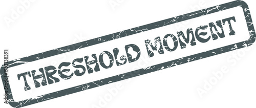 Grungy textured rectangular stamp impression presenting the impactful phrase Threshold Moment signifying change and transition