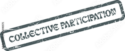 A grunge textured rectangular rubber stamp impression featuring COLLECTIVE PARTICIPATION for team involvement efforts