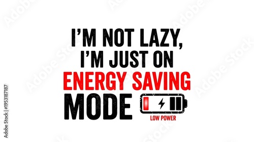 A humorous quote about being lazy and on energy saving mode with a low power battery icon.