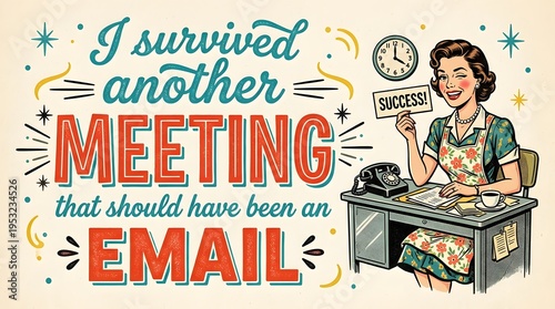 Retro illustration of a woman at a desk celebrating surviving a meeting that should have been an email, with vintage typography and a humorous office theme.