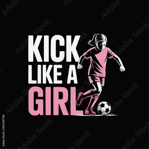 Bold kick like a girl soccer typography design with female football player silhouette in pink and white on black background for empowering sports apparel posters team spirit and youth motivation