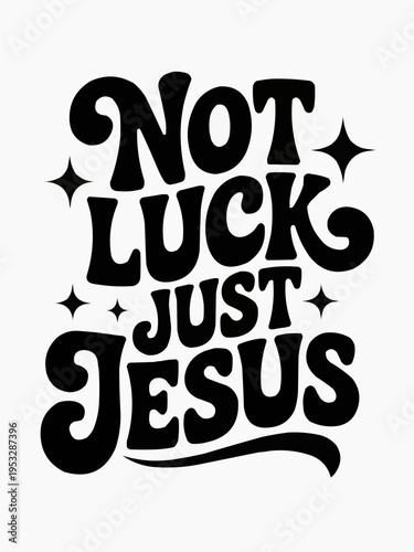 Bold christian typography quote not lucky just jesus in retro black lettering on white background for faith based tshirt print poster sticker church event merchandise or inspirational design