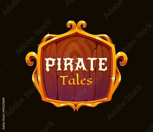 Cartoon pirate wooden sign with decorative golden frame and text pirate tales. Vector pirate heraldry icon, fantasy game asset or emblem inspired by Caribbean sea adventure, piracy shield shaped board