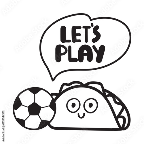 Phrase - Let's Play. Cute Little Taco with Soccer Ball. Outline Style. Minimalist Line Art for Kids Sports Design and Summer Activity Graphics.