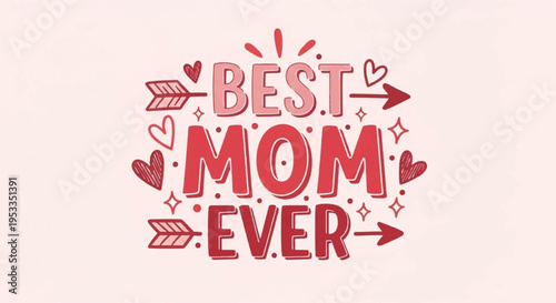 Heartfelt 'best mom ever' typography with red arrows and hearts on light pink background for mother's day