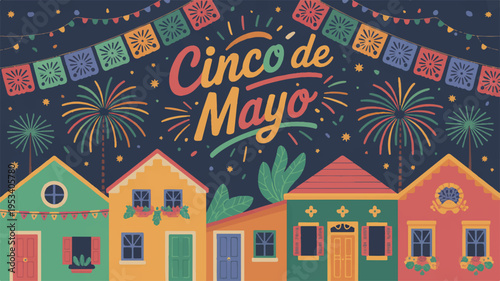 Vibrant cinco de mayo celebration background with colorful houses fireworks and papel picado banners at night