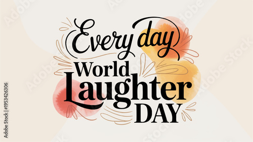 Elegant typography art piece featuring 'every day world laughter day' on a beige background with colorful floral elements