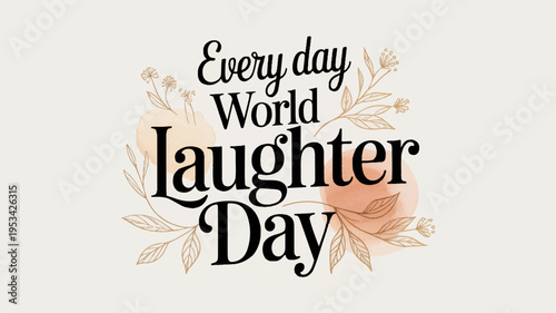 Elegant typography art piece featuring 'every day world laughter day' with floral design on beige background