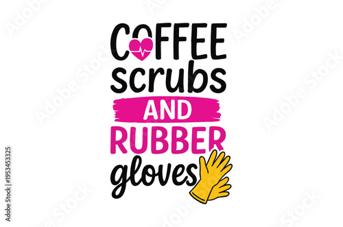 Coffee scrubs and rubber gloves a healthcare worker s essentials
