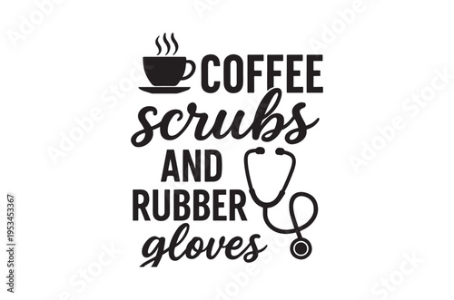 Coffee scrubs and rubber gloves a healthcare worker s essentials