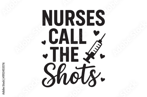 Nurses call the shots a motivational typographic design with medical imagery