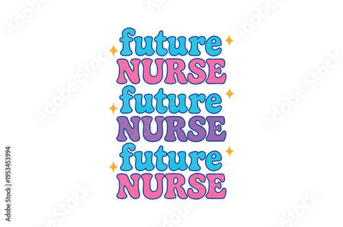Colorful graphic design proclaiming future nurse repeated three times